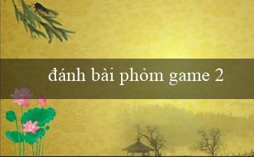 đánh bài phỏm game 24h(Kiếm tiền dễ dàng với trò chơi Xóc Đĩa)