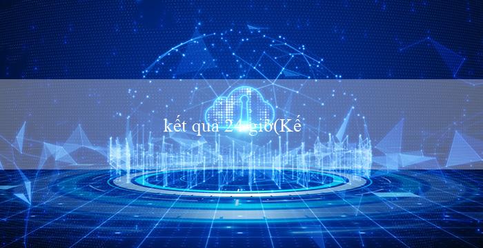 kết quả 24 giờ(Kết quả xổ số miền nam hôm nay)