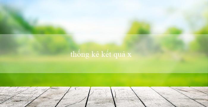 thống kê kết quả xổ số theo tuần(Xổ số Miền Nam Cơ hội trúng thưởng hàng ngày!)