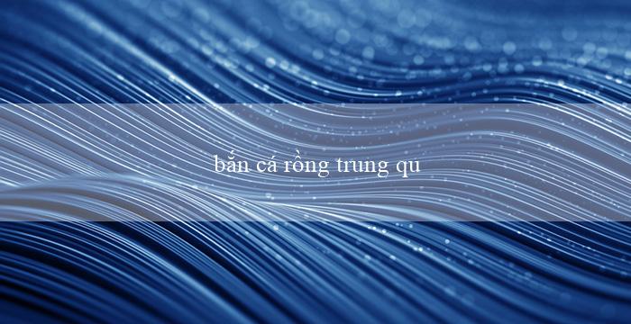 bắn cá rồng trung quốc(Chơi xóc đĩa trực tuyến qua mạng)