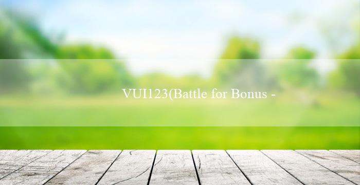 VUI123(Battle for Bonus – Trận chiến cho tiền thưởng)